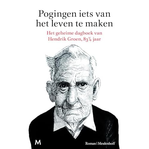 Pogingen iets van het leven te maken: het geheime dagboek van Hendrik Groen, 83 1/4 jaar: roman