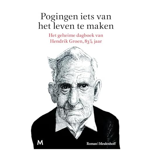 Pogingen iets van het leven te maken: het geheime dagboek van Hendrik Groen, 83 1/4 jaar: roman