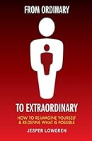 From Ordinary to Extraordinary: How to Re-Imagine Yourself & Re-Define What Is Possible 0994472552 Book Cover