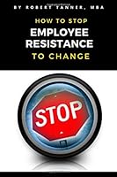 How to Stop Employee Resistance to Change 1980992053 Book Cover