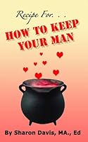 Recipe For. . .How to Keep Your Man 1615845003 Book Cover