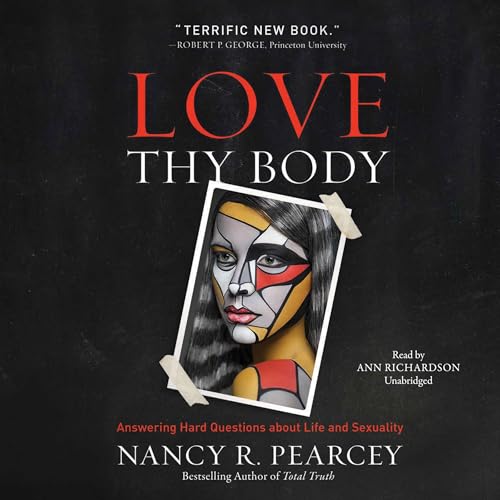 Nancy R. Pearcey's Love Thy Body