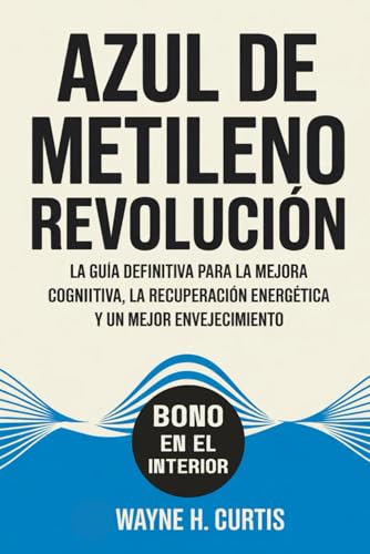 Azul de metileno Revolución: La guía definitiva para la mejora cognitiva, la recuperación energética y un mejor envejecimiento (Spanish Edition)