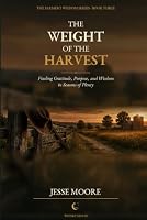 The Weight Of The Harvest (Farmers Wisdom Series) B0HDMTCB91 Book Cover