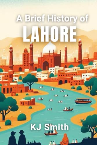 A Brief History Of Lahore (A Brief History Of - City Edition)