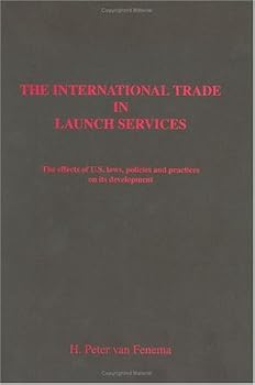 Paperback The International Trade In Launch Services: The Effects Of U.S. Laws, Policies And Practices On Its Development Book