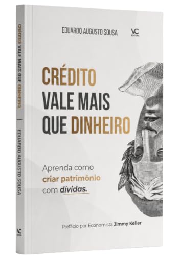 Livro Crédito Vale Mais que Dinheiro - Aprenda a criar patrimônio com dívidas.