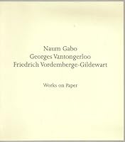 Naum Gabo, Georges Vantongerloo, Friedrich Vordemberge-Gildewart: Works on paper : 24 October - 15 December 2001 1870280873 Book Cover
