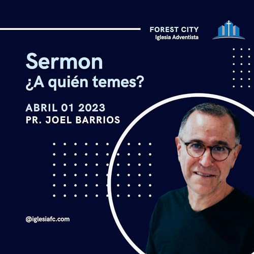 Iglesia Adventista Forest City | "&iquest;A qui&eacute;n temes?" | Pr. Joel Barrios ✝️ S&aacute;bado 4/1/23