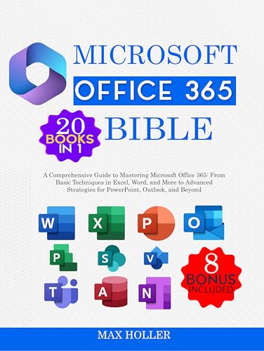 The Microsoft Office 365 Bible 20 books in 1 + 8 bonus: A Comprehensive Guide to Mastering Microsoft Office 365: From Basic Techniques in Excel, Word, ... to Advanced Strategies for PowerPoint...