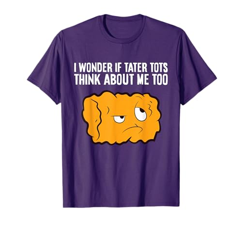 I Wonder If Tater Tots Think About Me Too Tater Tots T-Shirt