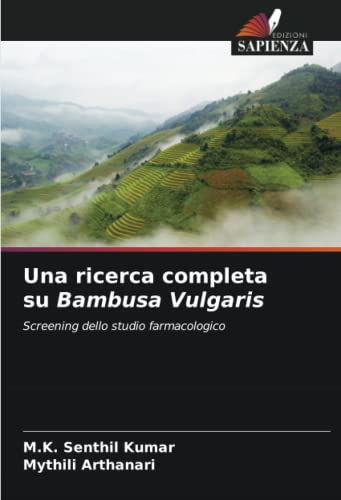 Una ricerca completa su Bambusa Vulgaris: Screening dello studio farmacologico (Italian Edition)