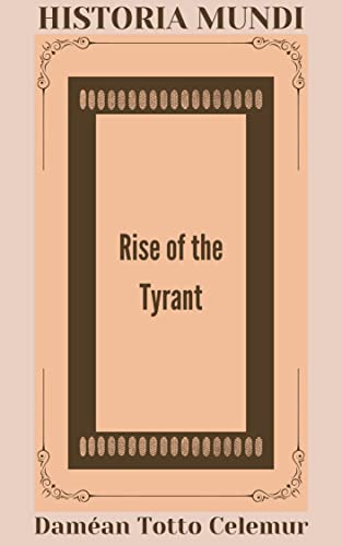 Rise of the Tyrant (Historia Mundi Book 3) Kindle edition by Celemur