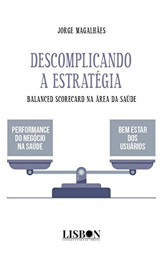 Descomplicando a Estratégia: Balanced Scorecard na área da Saúde