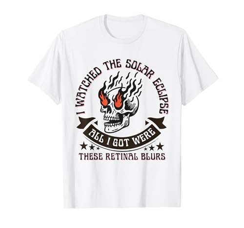 I Watched The Eclipse All I Got Were These Retinal Blurs T-Shirt