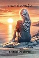 A VECES, LA NOSTALGIA...: POEMAS (Poemarios de la autora) (Spanish Edition) B0F5FZXRHQ Book Cover
