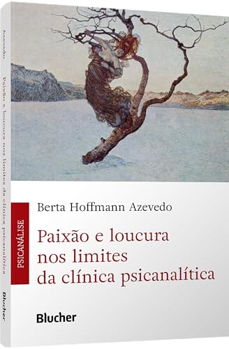 Paixão e loucura nos limites da clínica psicanalítica