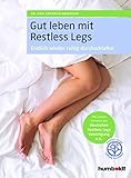  Gut leben mit Restless Legs: Endlich wieder durchschlafen. Mit einem Vorwort der Deutschen Restless Legs Vereinigung e.V. Zertifiziert von der Stiftung Gesundheit