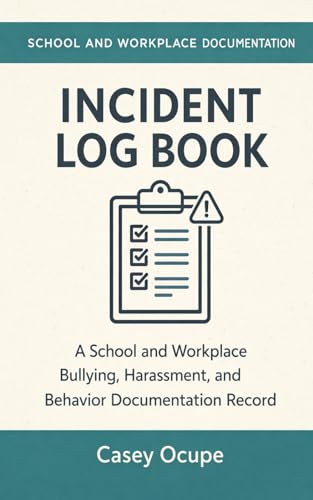 Incident Log Book: A Bullying, Harassment, Behavior, and Workplace Documentation Record for School and Work Incidents