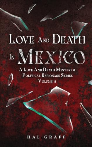 Love and Death in Mexico (A Love and Death Mystery & Political Espionage)