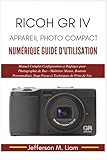  Ricoh GR IV Appareil Photo Compact Numérique Guide d\'Utilisation: Manuel Complet Configuration... Photographie de Rue—Maîtriser Menus, Boutons Personnalisés, Snap Focus et Techniques de Prise de Vue