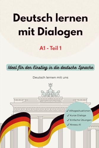 Deutsch lernen mit Dialogen A1 - Teil 1: Dialoge aus dem Alltag - mit Übungen