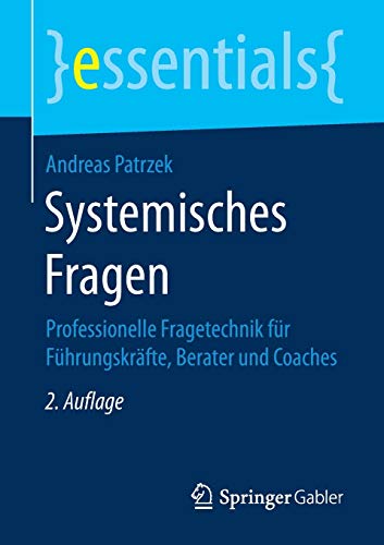 Systemisches Fragen: Professionelle Fragetechnik für Führungskräfte, Berater und Coaches (essenti Systemisches Fragen: Professionelle Fragetechnik für Führungskräfte, Berater und Coaches (essenti