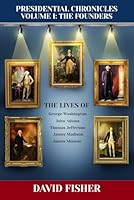 Presidential Chronicles Volume I: The Founders: The Lives of: George Washington, John Adams, Thomas Jefferson, James Madison, and James Monroe (Presidential Chronicles - Volumes) B09LGLVDNL Book Cover