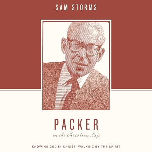 Packer on the Christian Life by Sam Storms episode artwork