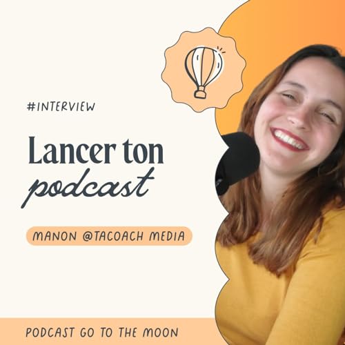 Du micro au succ&egrave;s : lance ton podcast comme un pro (m&ecirc;me si t'es d&eacute;butant) - avec Manon de "Lance ton podcast"