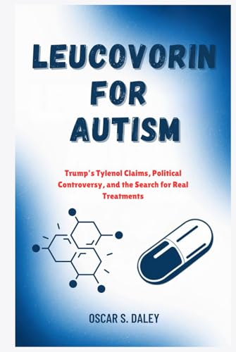Leucovorin for Autism: Trump’s Tylenol Claims, Political Controversy, and the Search for Real Treatments