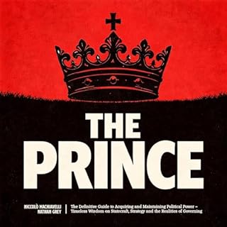 The Prince: The Definitive Guide to Acquiring and Maintaining Political Power cover art