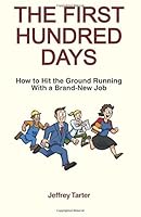 The First Hundred Days: How to Hit the Ground Running With a Brand-New Job 1519234430 Book Cover