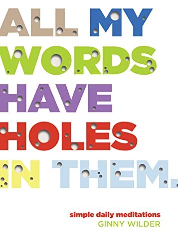 All My Words Have Holes in Them: Simple Daily Meditations All My Words Have Holes in Them: Simple Daily Meditations