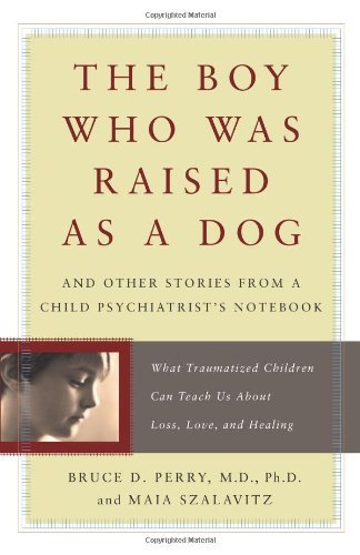 Buy The Boy Who Was Raised As a Dog: And Other Stories from a Child Psychiatrist's Notebook: What Traumatized Children Can Teach Us About Loss, Love and Healing: ... Can Teach Us About Life, Loss and Healing — BookShops.in