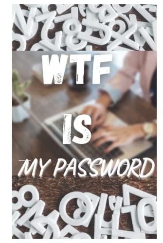 WTF IS MY PASSWORD: password book, password & internet log book, internet password organizer, log book & notebook for passwords and shit to save ... stunning brown wood texture cover in 6" x 9"