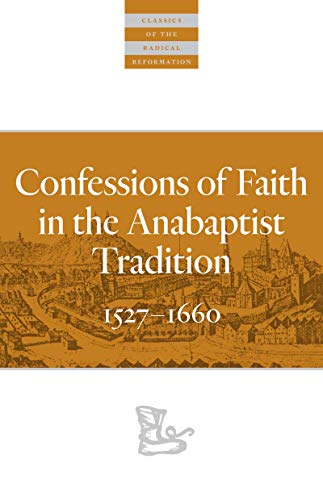 Confessions of Faith in the Anabaptist Tradition: 1527–1660 (Classics of the Radical Reformation, 11)