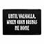 Until Valhalla, When Odin Brings Me Home