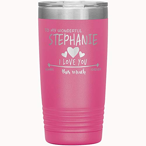 Valentines Day Tumbler With Name Stephanie - To My Wonderful Stephanie I Love You This Much Always, Forever - Gift Ideas For Anniversary, Wedding, Birthday - Romantic Tumbler 20 oz Pink