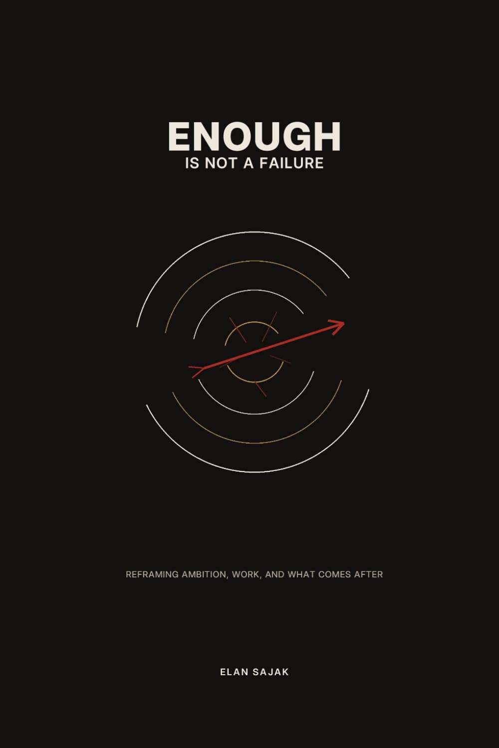 Enough Is Not a Failure: Reframing Ambition, Work, and What Comes After