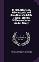 In Fair Aroostook, Where Acadia and Scandinavia's Subtle Touch Turned a Wilderness into a Land of Plenty; 1342078276 Book Cover