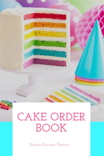 Cake Order Book: 2021-2022 Cake Order BookCake Order Notebook, Cake Order Forms, Planner, Organizer, Bakery Business Orders and Planner, Cupcake ... for Bakers, Cake Cover design, 6" x 9"
