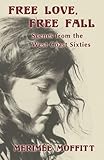 Free Love, Free Fall: Scenes from the West Coast Sixties