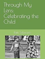 Through My Lens: Celebrating the Child B08BF2V4NN Book Cover