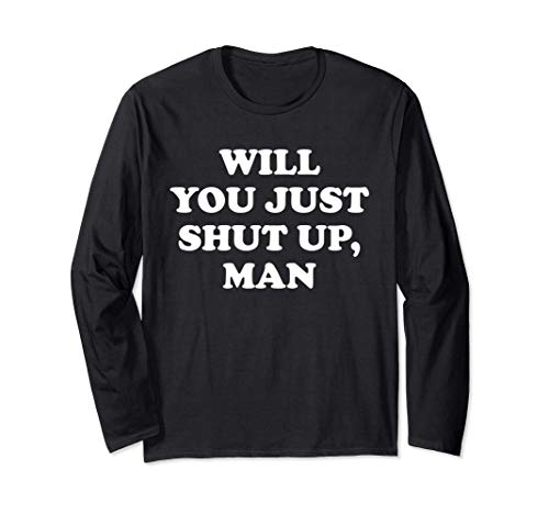 Will You Just Shut Up Man Shirt,Funny 2020 Political Quote Manga Larga