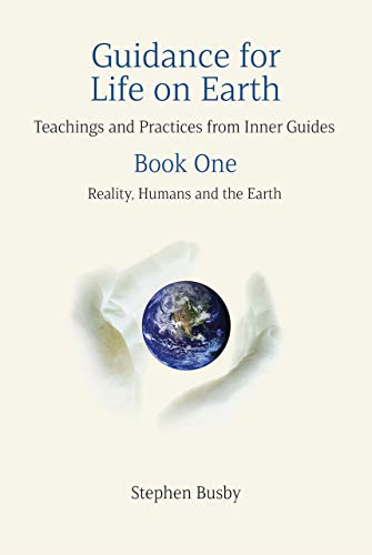 Guidance for Life on Earth: Teachings and Practices from Inner Guides - Book One