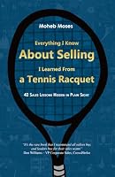 Everything I Know About Selling, I Learned From a Tennis Racquet: 42 Sales Lessons Hidden in Plain Sight 1764506707 Book Cover