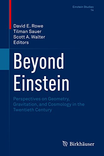 Beyond Einstein: Perspectives on Geometry, Gravitation, and Cosmology in the Twentieth Century (Einstein Studies Book 14)