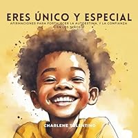 Eres Único y Especial: Afirmaciones para fortalecer la autoestima y la confianza en los niños (Affirmations for Children of African Ancestry) (Spanish Edition) 1998936171 Book Cover