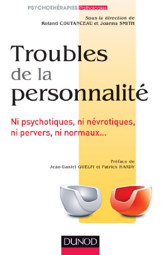 Télécharger Troubles de la personnalité - Ni psychotiques, ni névrotiques, ni pervers, ni normaux...: Ni psych Francais PDF